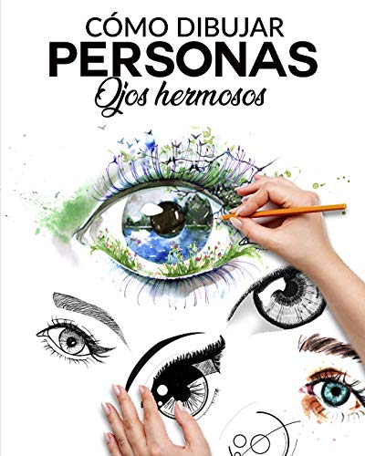 9798649225212: CMO DIBUJAR PERSONAS OJOS HERMOSOS: La guia paso a paso para hacer ojos realistas y magnificos para todos tus dibujos, dale vida a tus creaciones desde ya