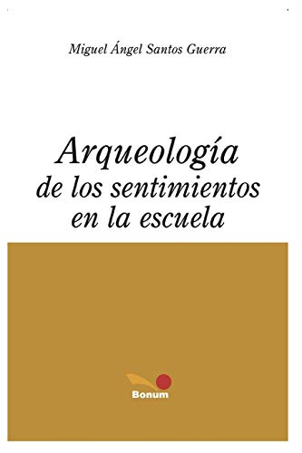 Stock image for ARQUEOLOGIA DE LOS SENTIMIENTOS EN LA ESCUELA: filosofia de la educacion for sale by Chiron Media