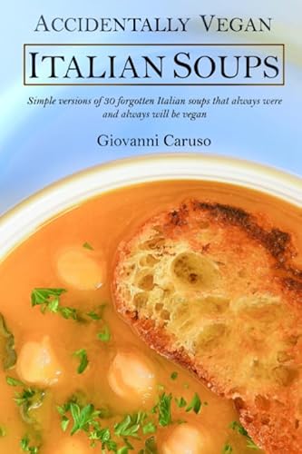 9798649308977: Accidentally Vegan Italian Soups: Simple versions of 30 forgotten Italian soups that always were and always will be vegan