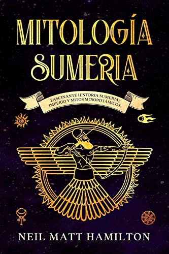 Stock image for Mitologa Sumeria: Fascinante Historia Sumeria; Imperio y Mitos Mesopotmicos. for sale by GreatBookPrices