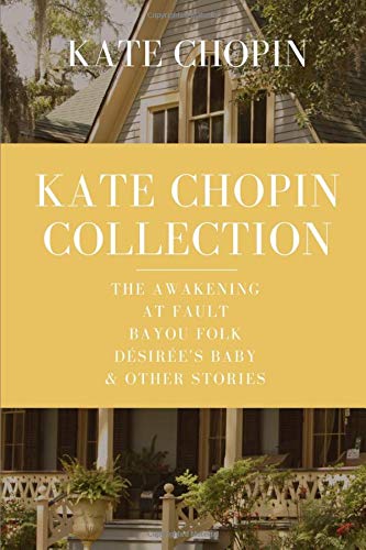 Imagen de archivo de Kate Chopin Collection: The Awakening, At Fault, Bayou Folk, D sir e  s Baby & Other Stories a la venta por HPB-Ruby