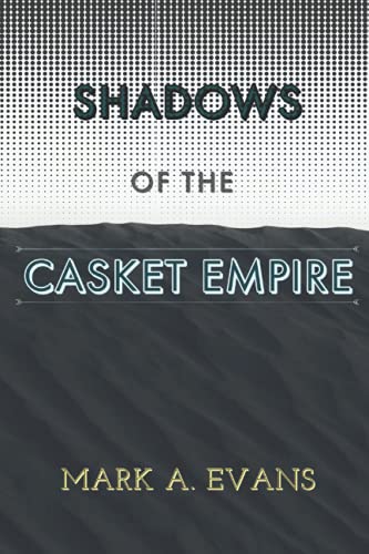 Stock image for SHADOWS of the CASKET EMPIRE: A former top funeral industry executive  s fictional bombshell about the dark underbelly of one powerful company in the . who opposed their way of doing business! for sale by HPB-Ruby