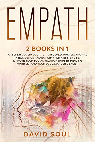 Stock image for EMPATH: 2 books in 1 - A Self Discovery Journey for Developing Emotional Intelligence and Empathy for a Better Life. Improve Your Social Relationships . Yourself and Your Soul. Make Life Easier. for sale by Big River Books