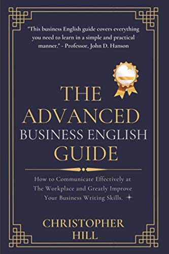 9798649390088: The Advanced Business English Guide: How to Communicate Effectively at The Workplace and Greatly Improve Your Business Writing Skills
