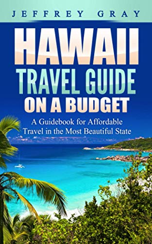 Imagen de archivo de Hawaii Travel Guide on a Budget: A Guidebook for Affordable Travel in the Most Beautiful State a la venta por GreatBookPrices