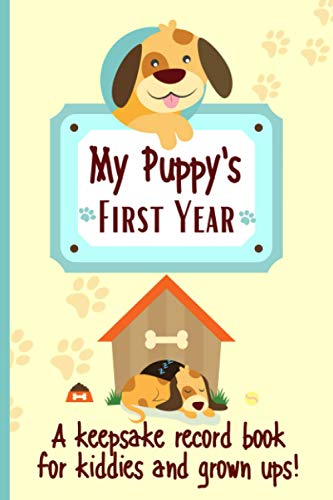 Stock image for My Puppy's First Year A keepsake Record Book For Kiddies And Grown Ups!: 'New' Dog Weekly Planner Book To Document Special Memories, Track And Log Development And Puppy Milestones for sale by Read&Dream