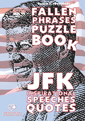 Beispielbild fr JFK Inspirational Speeches Quotes: FALLEN PHRASES PUZZLE BOOK: discovering and remembering the words of your most loved President zum Verkauf von GreatBookPrices