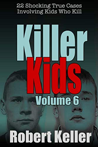 Stock image for Killer Kids Volume 6: 22 Shocking True Crime Cases of Kids Who Kill for sale by HPB Inc.