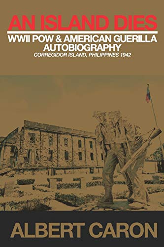 Stock image for An Island Dies: WWII Prisoner of War & American Guerilla Autobiography Corregidor Philippines 1942 for sale by GreatBookPrices