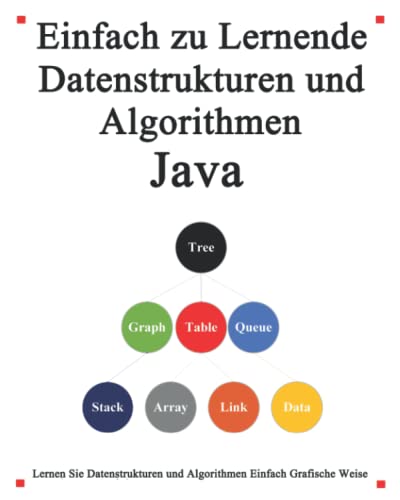 Imagen de archivo de Einfach zu lernende Datenstrukturen und Algorithmen Java: Lernen Sie Datenstrukturen und Algorithmen einfach und interessant auf grafische Weise (German Edition) a la venta por Ria Christie Collections
