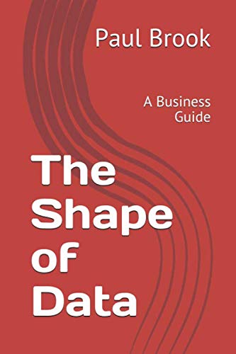 Imagen de archivo de The Shape of Data: A Business Guide a la venta por Big River Books