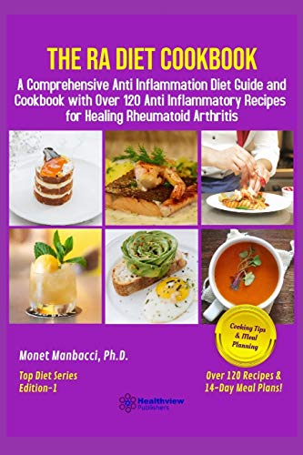 9798650400943: The RA Diet Cookbook: A Comprehensive Anti Inflammation Diet Guide and Cookbook with Over 120 Anti Inflammatory Recipes for Healing Rheumatoid Arthritis