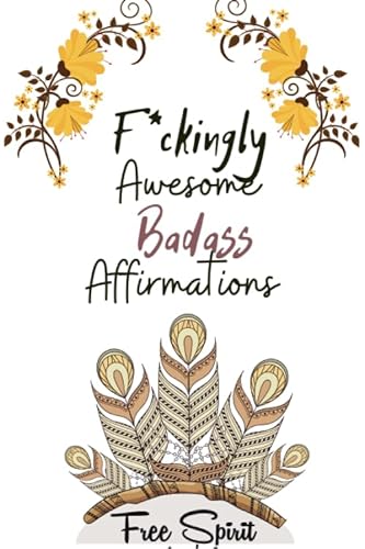 Stock image for F*ckingly Awesome Badass Affirmations: Guided Journal For Badass Women To Create Reality On Their Own Dreams (Method To Manifest Wildest Dreams That Work Like Powerful Magnet) for sale by Better World Books