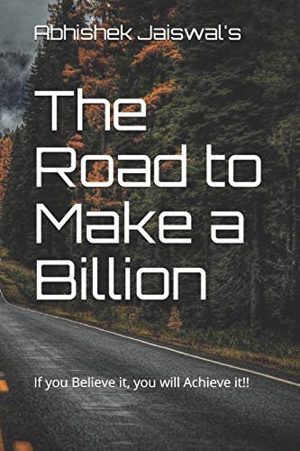 Stock image for The Road to Make a Billion: If you Believe it, you will Achieve it!! for sale by California Books