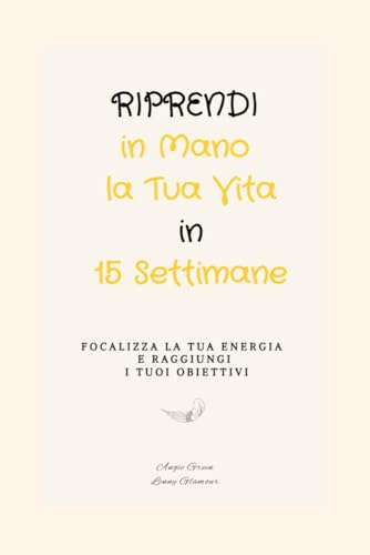 Stock image for Riprendi in Mano la Tua Vita in 15 Settimane Focalizza la Tua Energia e Raggiungi i Tuoi Obiettivi for sale by PBShop.store US