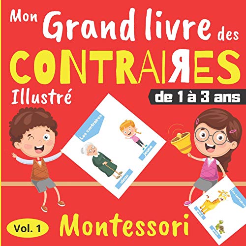 Beispielbild fr Mon Grand Livre des Contraires - de 1  3 ans: Livre d'veil Montessori avec illustrations en couleur - Cahier d'activits maternelle zum Verkauf von GreatBookPrices