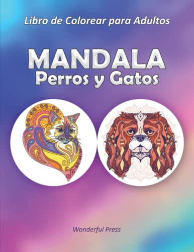 9798650829539: MANDALA PERROS Y GATOS - Libro de Colorear para Adultos: 50 Mandalas de Colorear para los Amantes de Perros y Gatos / Imgenes para Aliviar el Estrs ... una Profunda Sensacin de Calma y Bienestar.