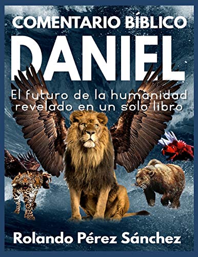 Imagen de archivo de Comentario Bblico Daniel: El futuro de la humanidad revelado en un solo libro a la venta por GreatBookPrices