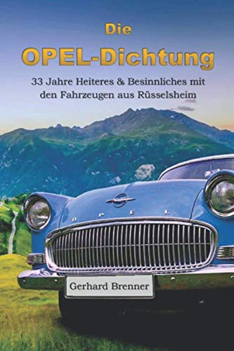 Beispielbild fr Die Opel-Dichtung: 33 Jahre Heiteres & Besinnliches mit den Fahrzeugen aus Rsselsheim zum Verkauf von medimops