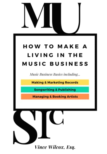 9798651193110: HOW TO MAKE A LIVING IN THE MUSIC BUSINESS: Music Business Basics including: Making & Marketing Records, Songwriting & Publishing, Managing & Booking Artists