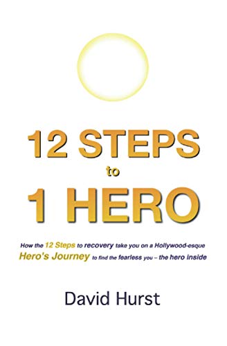 Imagen de archivo de 12 STEPS to 1 HERO: How the 12 Steps to recovery take you on a Hollywood-esque Hero's Journey to find the fearless you ? the hero inside a la venta por Bahamut Media