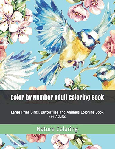 Stock image for Color by Number Adult Coloring Book: Large Print Birds, Butterflies and Animals Coloring Book For Adults for sale by California Books
