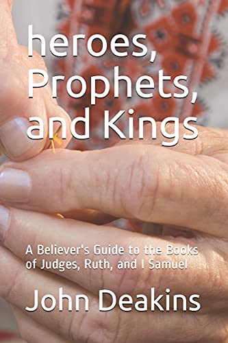 Stock image for heroes, Prophets, and Kings A Believer's Guide to the Books of Judges, Ruth, and I Samuel for sale by PBShop.store US