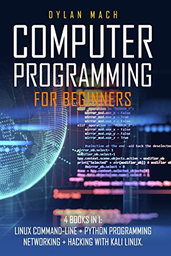 Image d'archives pour Computer Programming for Beginners: 4 Books in 1. LINUX COMMAND-LINE + PYTHON Programming + NETWORKING + HACKING with KALI LINUX. Cybersecurity, Wirel mis en vente par GreatBookPrices