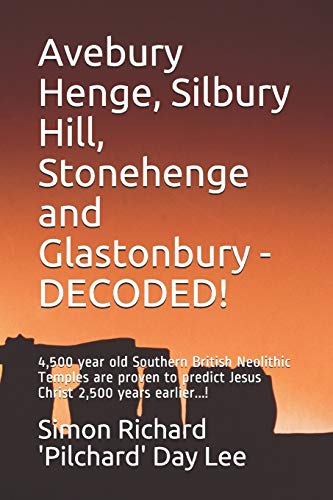 Stock image for Avebury Henge, Silbury Hill, Stonehenge and Glastonbury DECODED 4,500 year old Southern British Neolithic Temples are proven to predict Jesus Christ 2,500 years earlier for sale by PBShop.store US