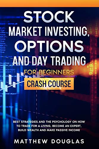 Immagine stock per Stock Market Investing, Options and Day Trading for Beginners: Crash Course: Best Strategies and the Psychology on How to Trade for a Living, Become an Expert, Build Wealth and Make Passive Income