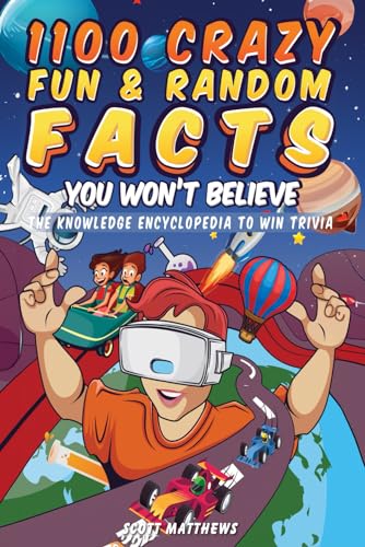 Stock image for 1100 Crazy Fun & Random Facts You Won  t Believe - The Knowledge Encyclopedia To Win Trivia (Funny, Strange & Ridiculous Facts) for sale by AwesomeBooks