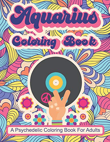 Stock image for Aquarius Coloring Book; A Psychedelic Coloring Book For Adults: Trippy Times In The 60's and 70's for sale by GreatBookPrices