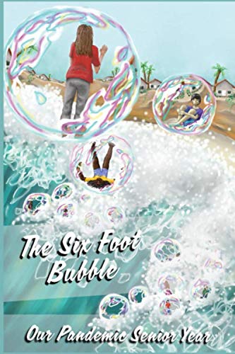 Beispielbild fr The Six Foot Bubble: Our Pandemic Senior Year zum Verkauf von Wonder Book
