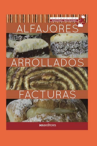 Imagen de archivo de ALFAJORES - ARROLLADOS - FACTURAS: maestras pasteleras (APRENDIENDO A COCINAR - LA MAS COMPLETA COLECCION CON RECETAS SENCILLAS Y PRACTICAS PARA TODOS LOS GUSTOS) (Spanish Edition) a la venta por California Books