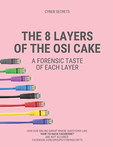 Stock image for The 8 Layers of the OSI Cake : A Forensic Taste of Each Layer for sale by Better World Books