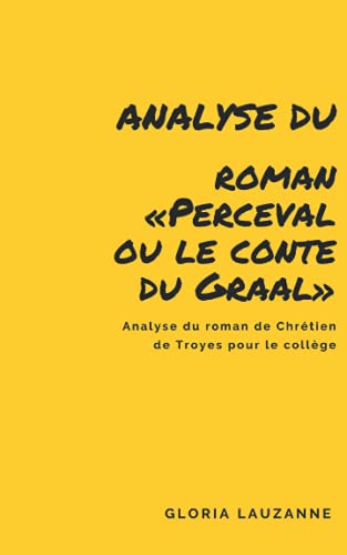 Imagen de archivo de Analyse du roman Perceval ou le conte du Graal Analyse du roman de Chrtien de Troyes a la venta por PBShop.store US