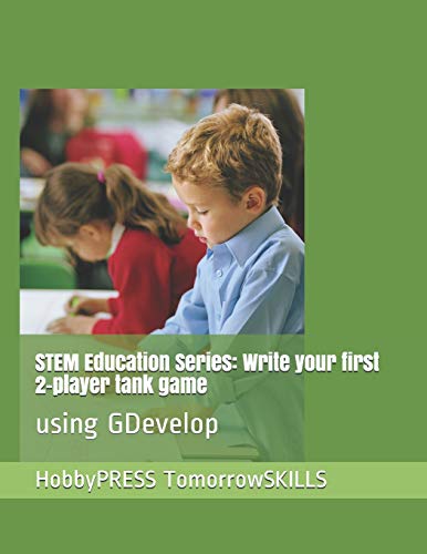 Stock image for STEM Education Series: Write your first 2-player tank game: using GDevelop (STEM Programming and Coding) for sale by California Books