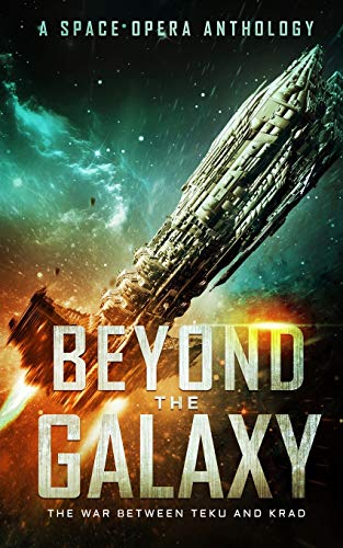 Beispielbild fr Beyond the Galaxy: The War Between Teku and Krad (A Space Opera Anthology) zum Verkauf von California Books