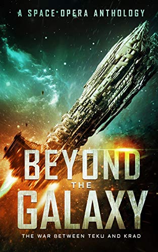 Stock image for Beyond the Galaxy: The War Between Teku and Krad (A Space Opera Anthology) for sale by California Books