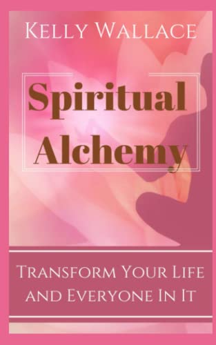 Imagen de archivo de Spiritual Alchemy - Transform Your Life And Everyone In It a la venta por GreatBookPrices