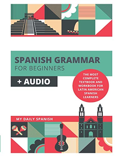 9798653052309: Spanish Grammar for Beginners + Audio: The Most Complete Textbook and Workbook For Latin American Spanish Learners
