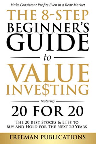 Imagen de archivo de The 8-Step Beginners Guide to Value Investing: Featuring 20 for 20 - The 20 Best Stocks ETFs to Buy and Hold for The Next 20 Years: Make Consistent . Even in a Bear Market (Stock Investing 101) a la venta por KuleliBooks