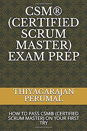 Stock image for CSM® (CERTIFIED SCRUM MASTER) EXAM PREP: HOW TO PASS CSM® (CERTIFIED SCRUM MASTER) ON YOUR FIRST TRY (CSM® Exam Study Guide) for sale by HPB-Red