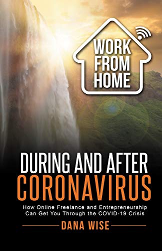Imagen de archivo de Work from Home During and After Coronavirus: How Online Freelance and Entrepreneurship Can Get You Through the COVID-19 Crisis a la venta por Ria Christie Collections