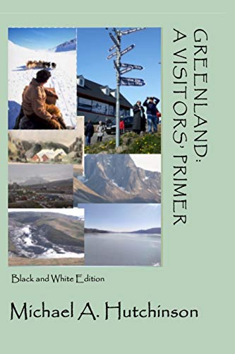 Beispielbild fr Greenland: A Visitors' Primer: A guide to the world's largest island where the climate-change clock ticks ever more loudly zum Verkauf von AwesomeBooks