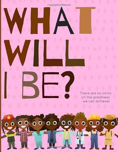 Stock image for What will I be?: There are no limits on the greatness we can achieve! A picture book that is inspiring and positive for young Black girls for sale by SecondSale
