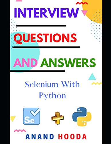 9798653523960: Frequently Asked Interview Questions and Answers Selenium with Python: Selenium with Python Interview Questions and Answers: 1 (Testing Job in your Hand)