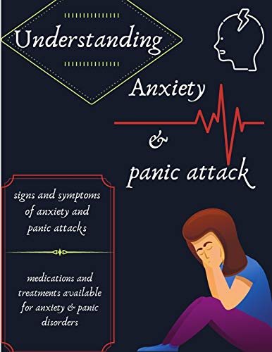 Stock image for Understanding Anxiety & Panic Issue: ( signs and symptoms of anxiety and panic attacks - medications and treatments available for anxiety & panic diso for sale by GreatBookPrices