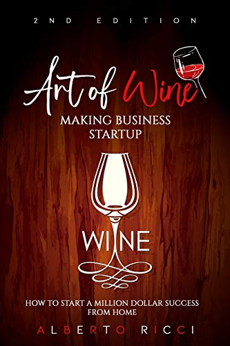 Stock image for Art of Wine Making Business Startup: How to Start a Million Dollar Success from Home for sale by GreatBookPrices