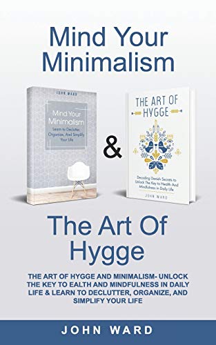 Imagen de archivo de The Art of Hygge & Minimalism: Unlock The Key to Health And Mindfulness in Daily Life & Learn to Declutter, Organize, And Simplify Your Life a la venta por GreatBookPrices